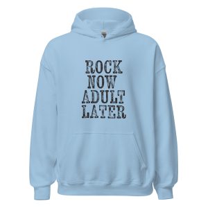 rock now adult later hoodie