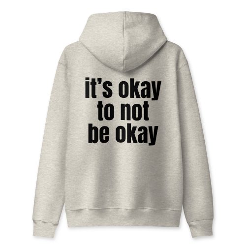 it's okay to not be okay - hoodie