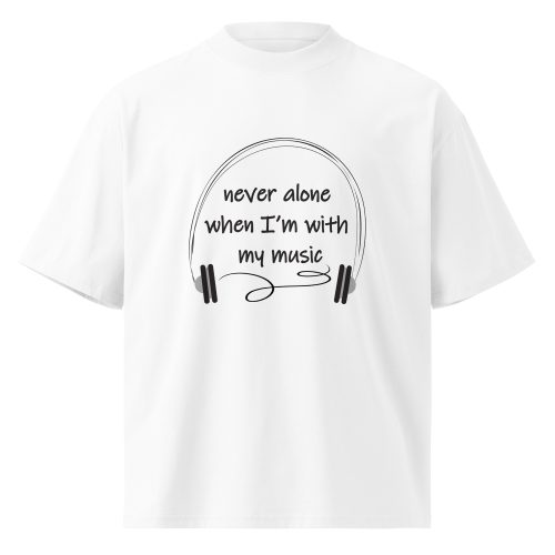 I'm never alone when I'm with my music tshirt